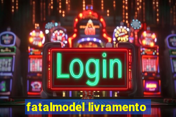 fatalmodel livramento